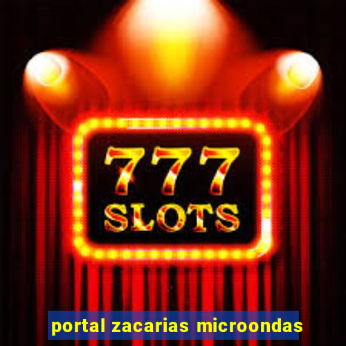 portal zacarias microondas